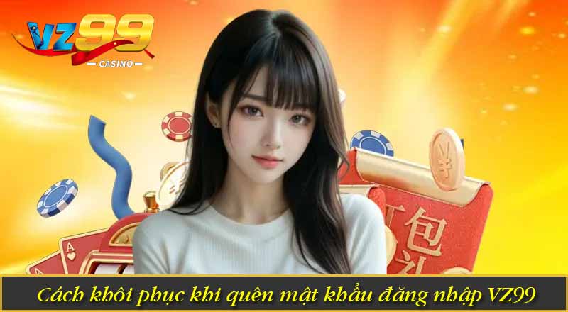 Cách khôi phục khi quên mật khẩu đăng nhập VZ99