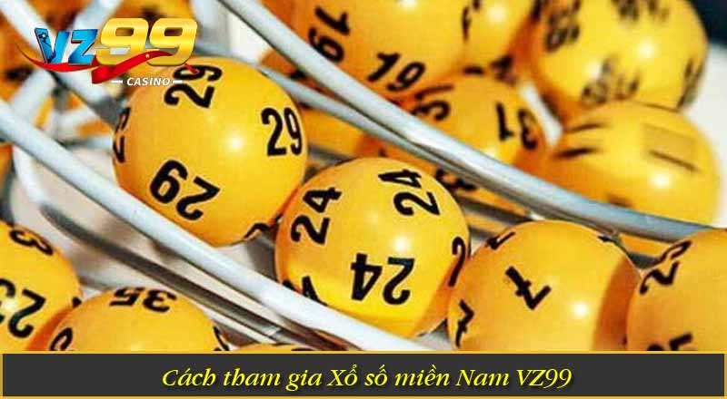 Xổ Số Miền Nam VZ99 – Thử Vận May, Nhận Thưởng Lớn 4 Cách tham gia Xổ số miền Nam VZ99