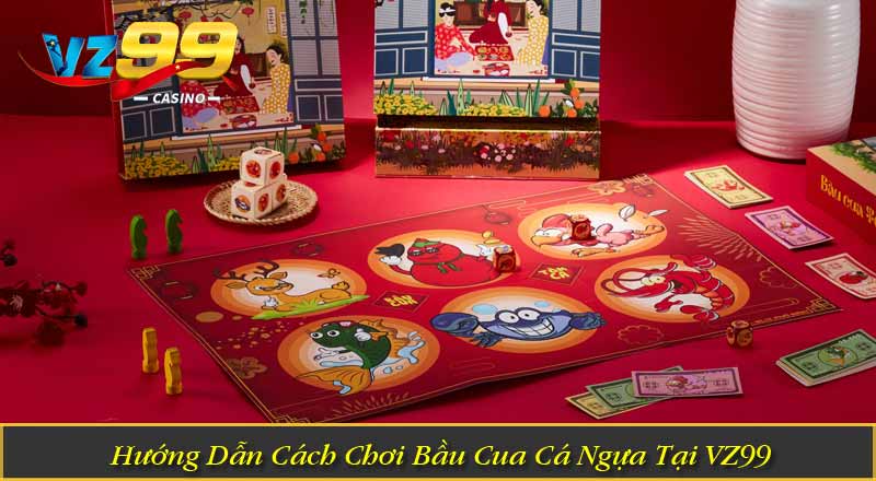 Hướng Dẫn Cách Chơi Bầu Cua Cá Ngựa Tại VZ99