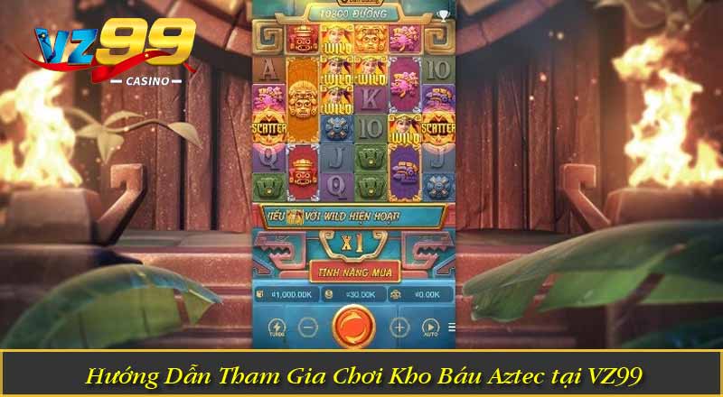 Hướng Dẫn Tham Gia Chơi Kho Báu Aztec tại VZ99