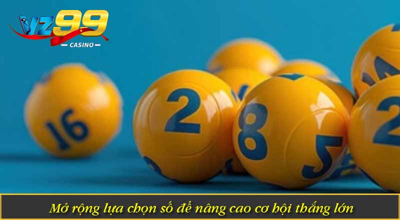 Mở rộng lựa chọn số để nâng cao cơ hội thắng lớn