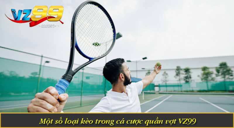 Trải Nghiệm Cá Cược Quần Vợt VZ99 Với Tỷ Lệ Thắng Cao 5 Một số loại kèo trong cá cược quần vợt VZ99