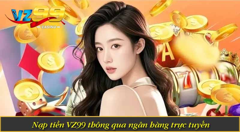 Nạp tiền VZ99 thông qua ngân hàng trực tuyến