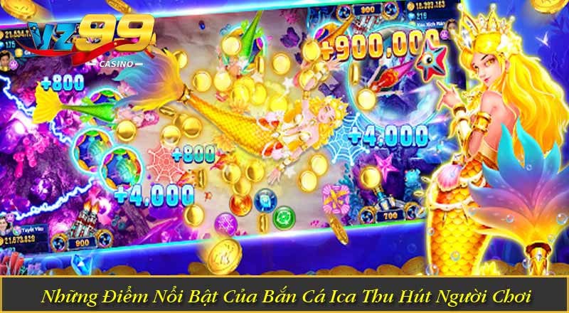 Những Điểm Nổi Bật Của Bắn Cá Ica Thu Hút Người Chơi