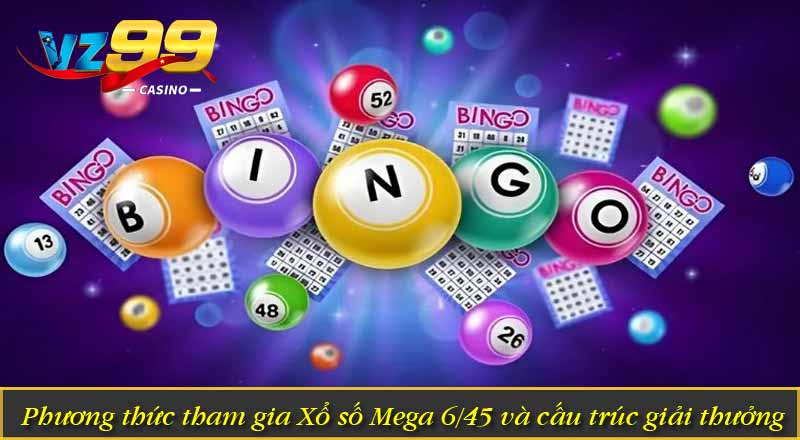 Phương thức tham gia Xổ số Mega 6/45 và cấu trúc giải thưởng