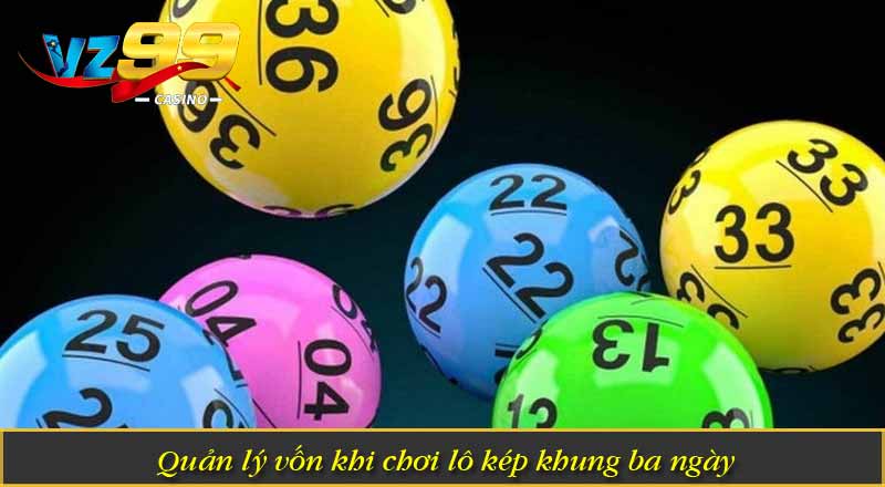 Quản lý vốn khi chơi lô kép khung 3 ngày