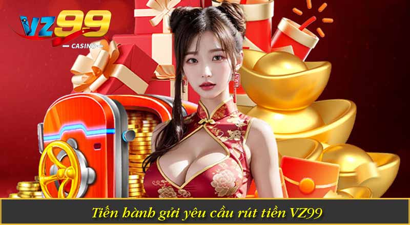 Tiến hành gửi yêu cầu rút tiền VZ99