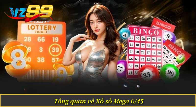 Tổng quan về Xổ số Mega 6/45
