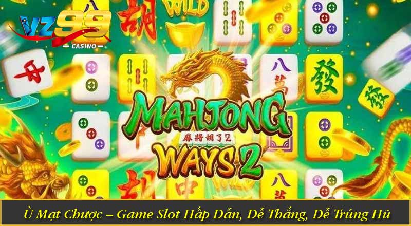 Ù Mạt Chược – Game Slot Hấp Dẫn, Dễ Thắng, Dễ Trúng Hũ
